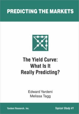 The Yield Curve: What Is It Really Predicting? by Tagg, Melissa; Yardeni, Edward