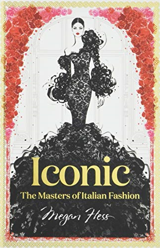 Iconic: The Masters of Italian Fashion (Megan Hess: The Masters... - Megan Hess
