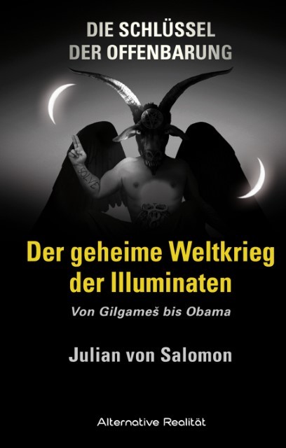 Die Schlüssel der Offenbarung: Der geheime Weltkrieg der Illuminaten Julian von