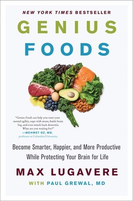 Genius Foods: Become Smarter, Happier, and More Productive While Protecting ...