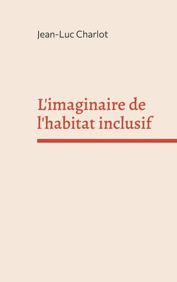 L'imaginaire de l'habitat inclusif | Sociologie d'un enchantement | Charlot