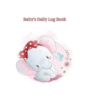 Baby's Daily Log Book: The perfect notebook for New Parents and Nannies/Keep tra