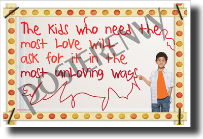 The Kids Who Need The Most Love... - Classroom Motivational Poster