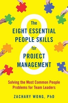 The Eight Essential People Skills for Project Management: Solving the Most Commo