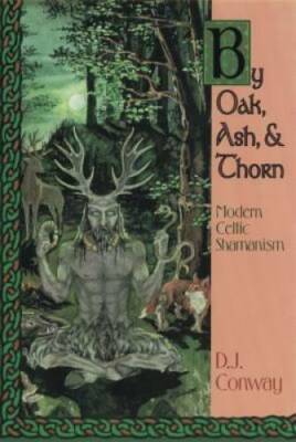 By Oak, Ash, & Thorn: Modern Celtic Shamanism (Llewellyn's Ce - VERY GOOD