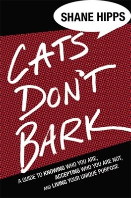 Cats Dont Bark by Shane Hipps HARDBACK 9781455522033