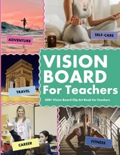 Vision Board Clip Art Book for Teachers: 500+ Vision Board Images with Inspi...