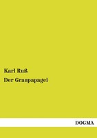 Karl Ruß | Der Graupapagei | Taschenbuch | Deutsch (2012) | 144 S.
