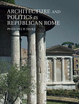 Architecture and Politics in Republican Rome Davies Paperback 9781107476110