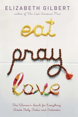 Eat Pray Love: One Woman's Search for Everything Across Italy, India and Indones