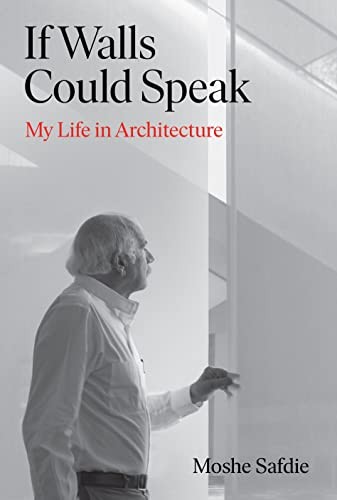 If Walls Could Speak: My Life in Arch..., Safdie, Moshe