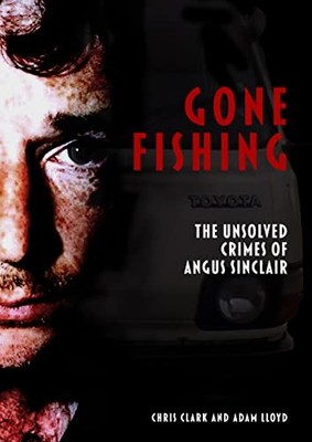 Gone Fishing: The Unsolved Crimes of Angus Sinclair,Chris Clark,
