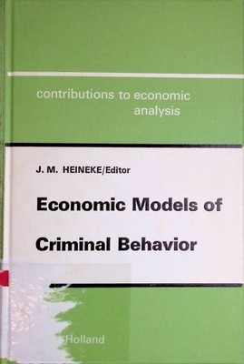 Economic Models of Criminal Behaviour Contributions to Economic Analysis, 118 He