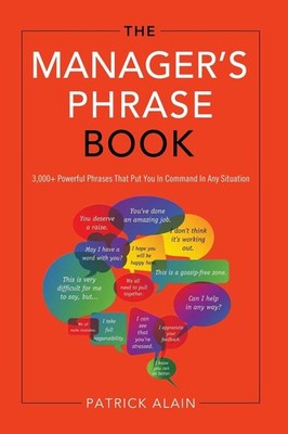 The Manager's Phrase Book: 3,000+ Powerful Phrases That Put You In Command In An