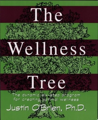 The Wellness Tree: The Dynamic Six Step Program for Creating Optimal Wellness by