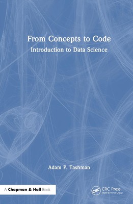 From Concepts to Code: Introduction to Data Science by Adam P. Tashman Hardcover