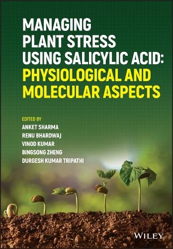 Managing Plant Stress Using Salicylic Acid - 9781119671060