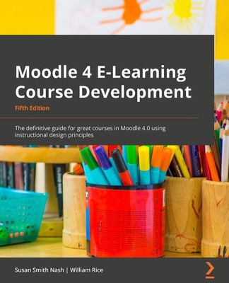 Moodle 4 E-Learning Course Development: The definitive guide to creating gre...