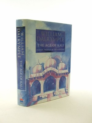 Age of Kali Travels and Encounters In Indi - hardcover William Dalrymple