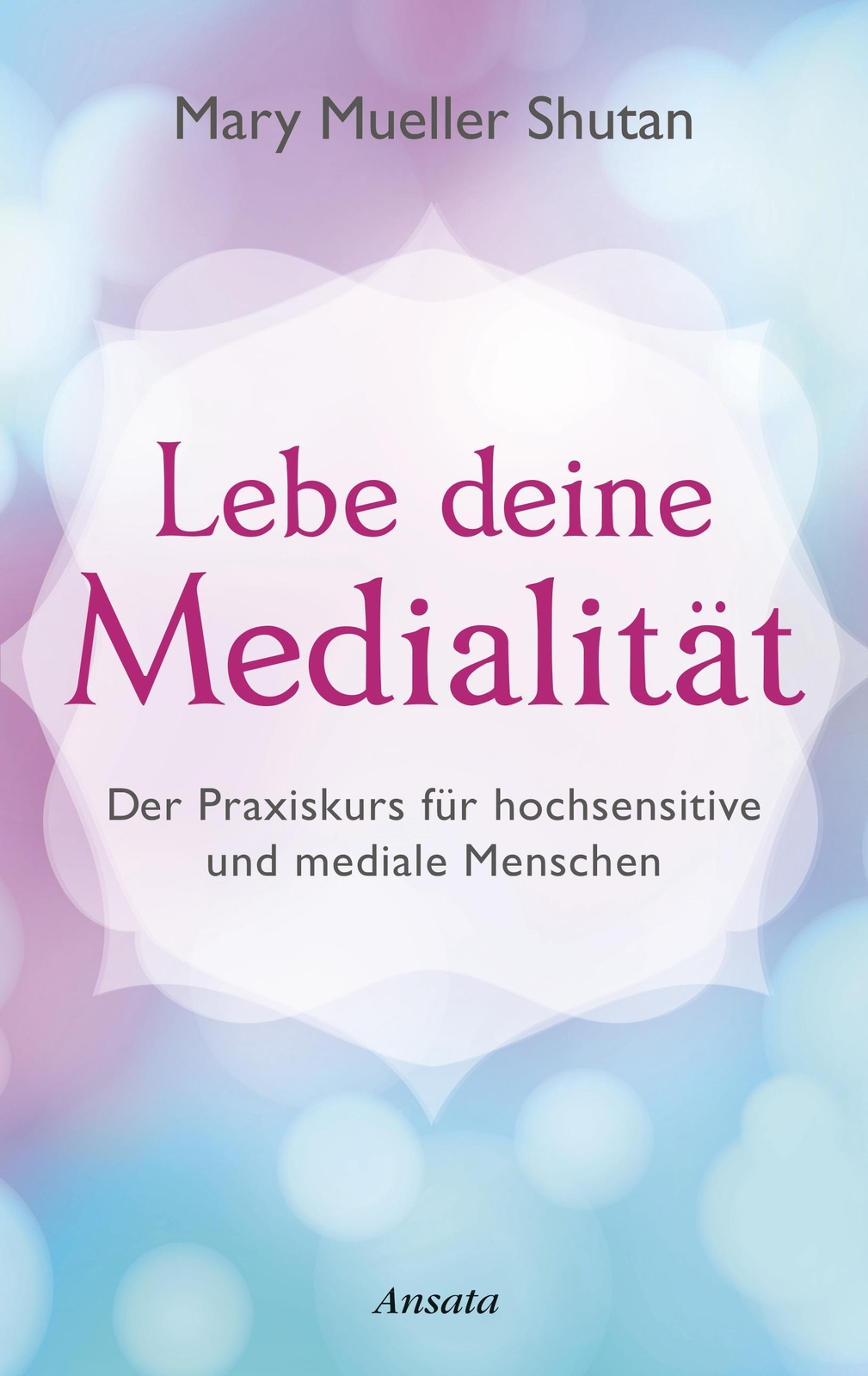 Thumbnail - Lebe Deine Medialität | Mary Mueller Shutan | Buch | 272 S. | Deutsch