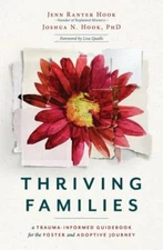 Thriving Families: A Trauma-Informed Guidebook for the Foster and Adoptive...