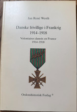 DansKE FRIVILLIGE I FRANKRIG - DANISH VOLUNTEERS IN FRANCE 1914-1918 - JR WESTH
