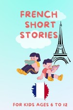 French Short Stories for kids: Build French Language Skills through Fun Stories
