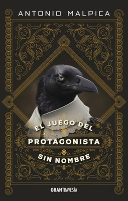 El Juego del Protagonista Sin Nombre by Antonio Malpica (Spanish) Paperback Book