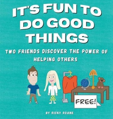 It's Fun to Do Good Things: Two Friends Discover the Power of Helping Others by