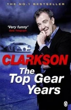 The Top Gear Years - Paperback By Clarkson, Jeremy - GOOD