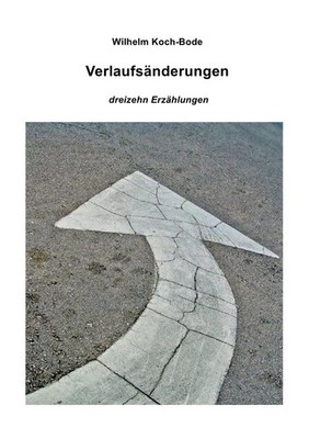 Verlaufsänderungen - dreizehn Erzählungen Wilhelm Koch-Bode Taschenbuch 128 S.