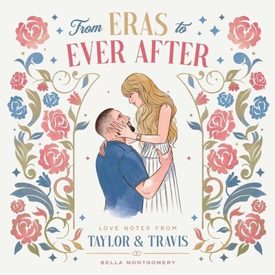 From Eras to Ever After: Love Notes from Taylor & Travis by Bella Montgomery Har