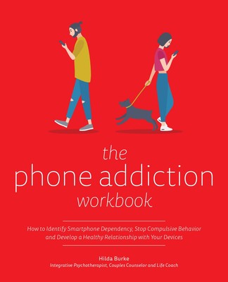 The Phone Addiction Workbook: How to Identify Smartphone Dependency, Stop Co...