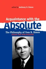 Acquaintance With The Absolute: The Philosophical Achievement Of Yves R  Si...