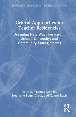 Critical Approaches for Teacher Residencies: Dreaming New Ways Forward in School
