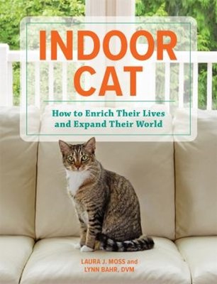 Indoor Cat : How to Enrich Their Lives and Expand Their World Har