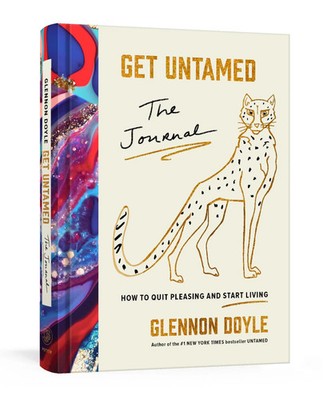 Get Untamed: The Journal (How to Quit Pleasing and Start Living) | Glennon Doyle
