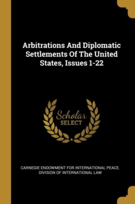 Carnegie Endowment f - Arbitrations And Diplomatic Settlements Of The  - Q555z