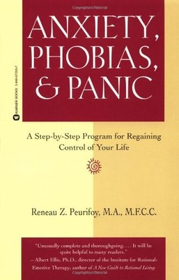 ANXIETY, PHOBIAS, & PANIC: A STEP-BY-STEP PROGRAM FOR By Reneau Z. Peurifoy NEW