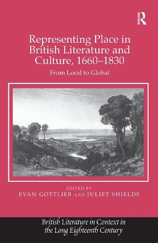 Representing Place in British Literature and Culture, 1660-1830 - 9781409419303