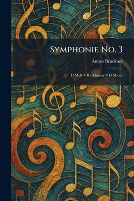Symphonie No. 3: D Moll = R?(c) Mineur = D Minor by Anton Bruckner Paperback Boo