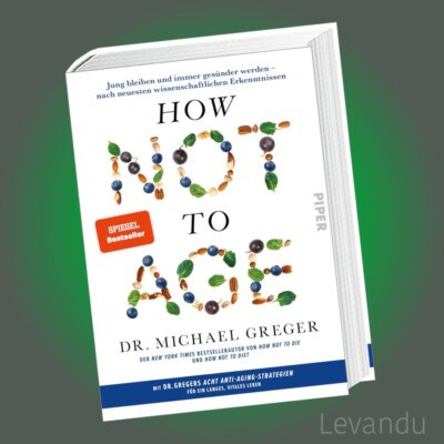 HOW NOT TO AGE | MICHAEL GREGER | Jung bleiben und immer gesünder werden - Buch