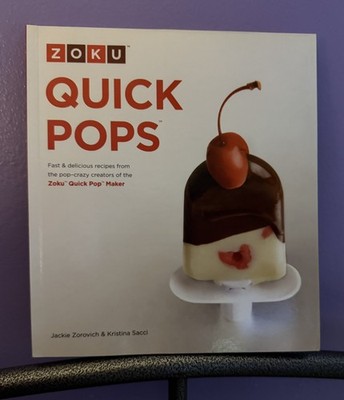Zoku Quick Pops Recipe Book by Jackie Zorovich and Kristina Sacci