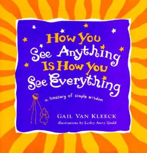 How You See Anything Is How You See Everything: A Treasury of Simple - GOOD