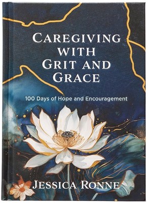 Caregiving with Grit and Grace by Jessica Ronne