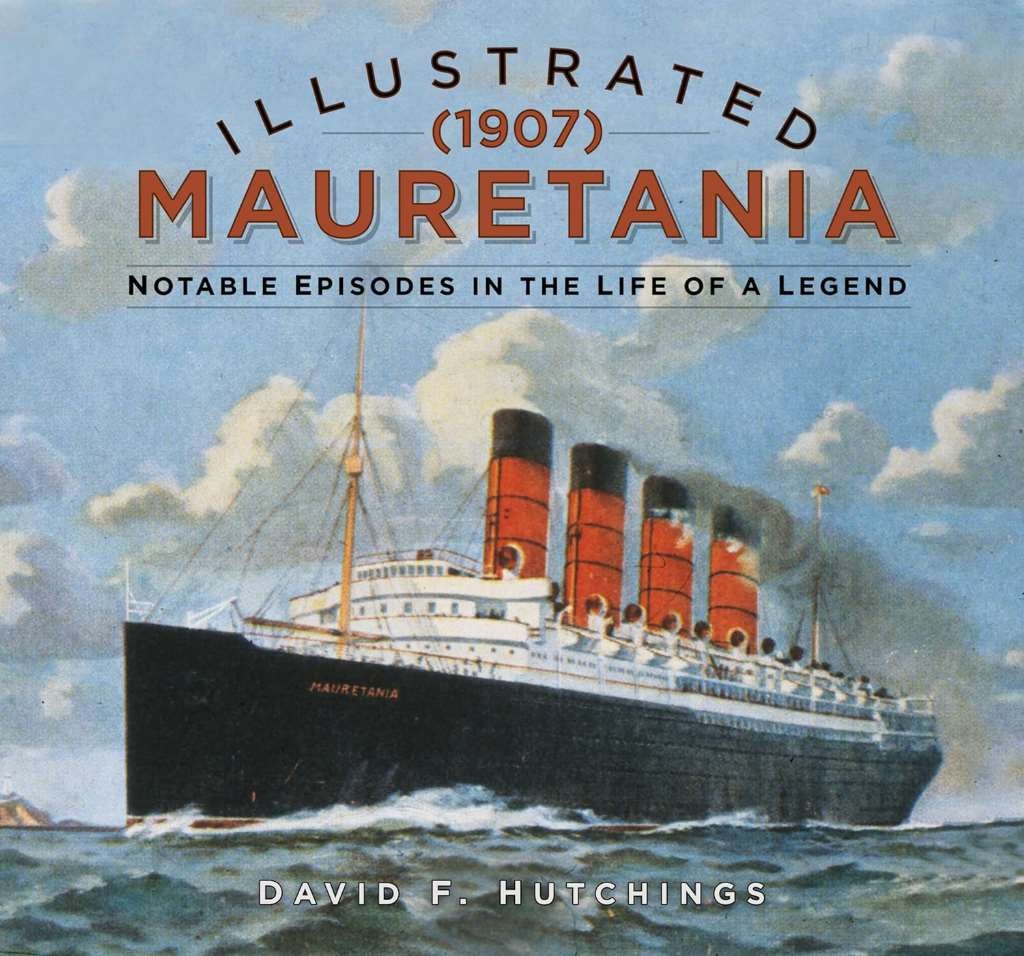 Illustrated Mauretania (1907): Notable Episodes in the Life of a Legend, Hutchin