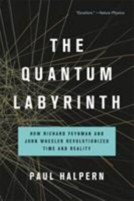 The Quantum Labyrinth: How Richard Feynman and John Wheeler Revolutionized Time