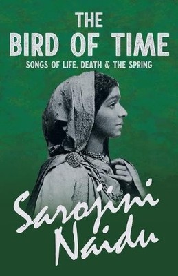 Sarojini Naidu M The Bird of Time - Songs of Life, Deat (Paperback) (UK IMPORT)