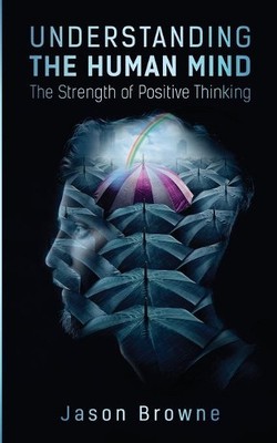 Jason Browne Understanding the Human Mind The Strength of Positive (Taschenbuch)
