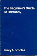 THE BEGINNER'S GUIDE TO HARMONY: BEING AN ATTEMPT AT THE By Percy Alfred Scholes